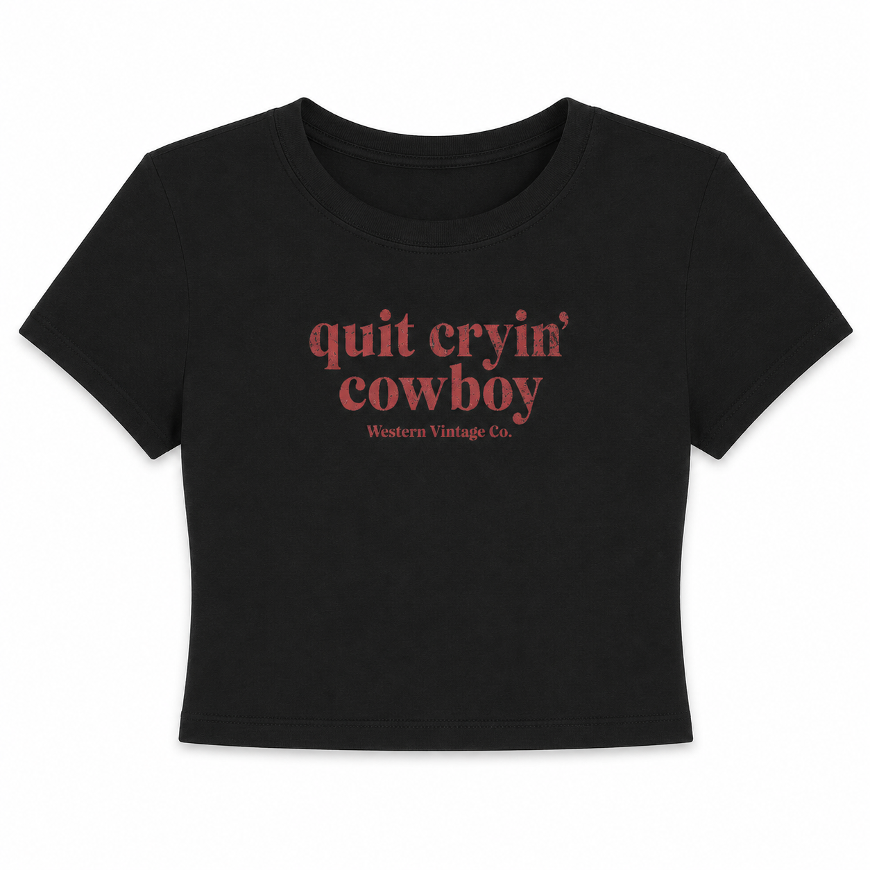 Quit Cryin' Cowboy Women's Baby Tee