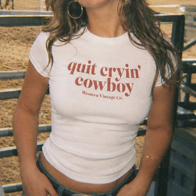 Quit Cryin' Cowboy Women's Baby Tee